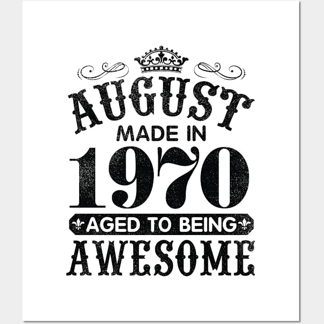 August Made In 1970 Aged To Being Awesome Happy Birthday 50 Years Old To Me You Papa Daddy Son Wall Art by Cowan79